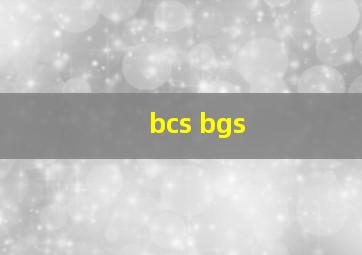 bcs bgs